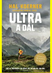 Ultra a dál : jak se připravit na běhy od 50 km po 100 mil