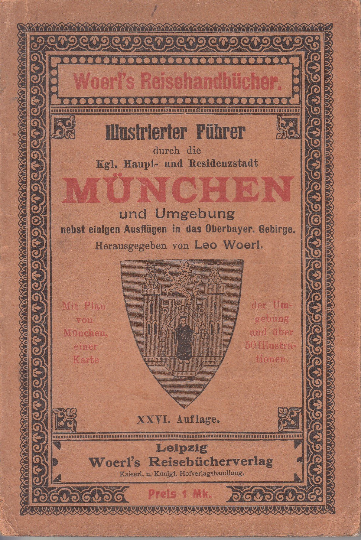 Woerl's Reisehandbuch. Führer durch die Kgl. Haupt-und Residenzstadt München und Umgebung.