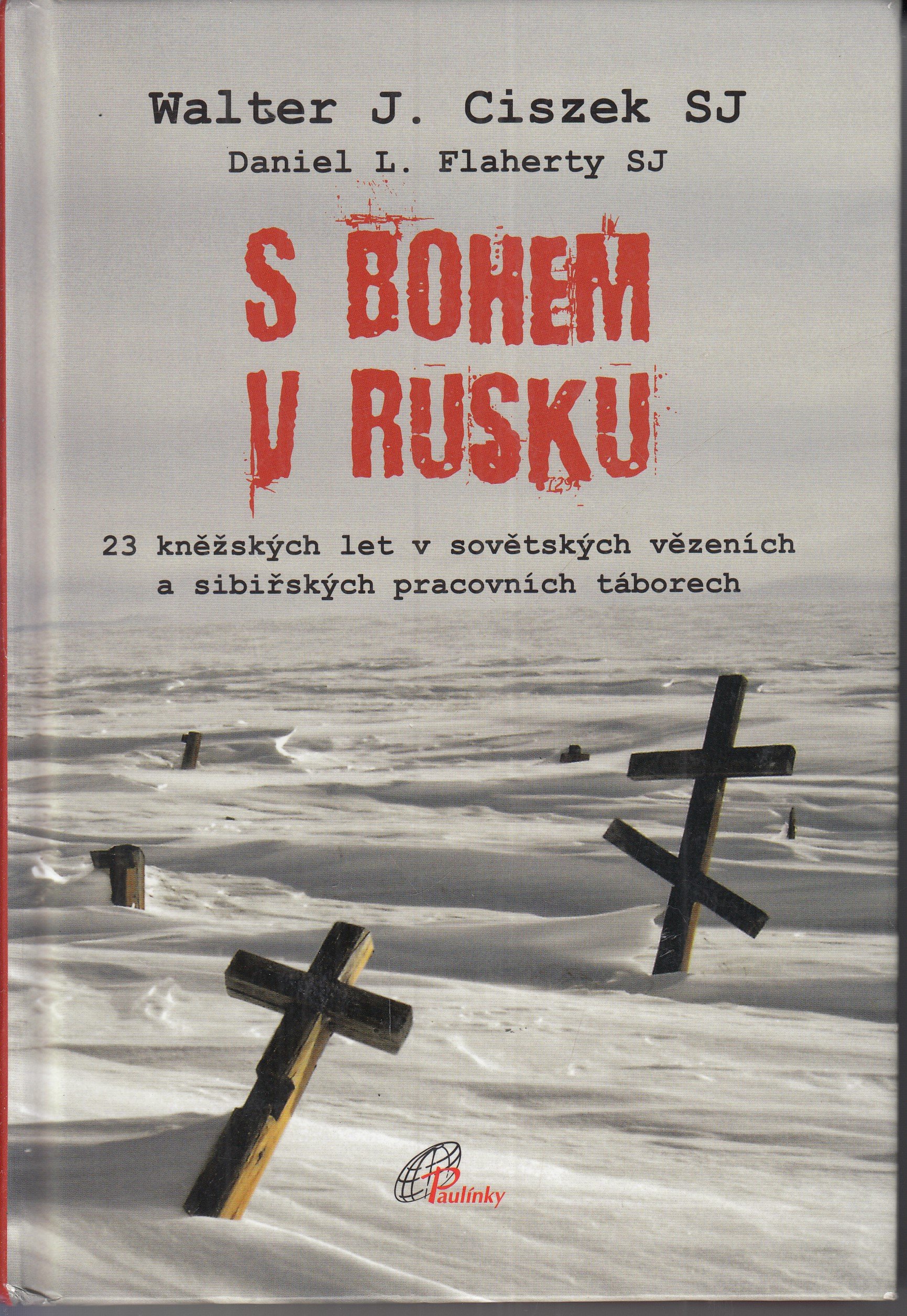 S Bohem v Rusku : 23 kněžských let v sovětských vězeních a sibiřských pracovních táborech