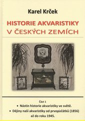 Historie akvaristiky v českých zemích. Část 1, Nástin historie akvaristiky ve světě, dějiny naší akvaristiky od prvopočátků (185