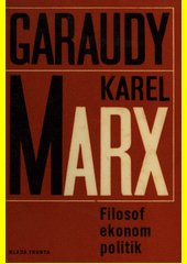 Karel Marx : filosof, ekonom, politik