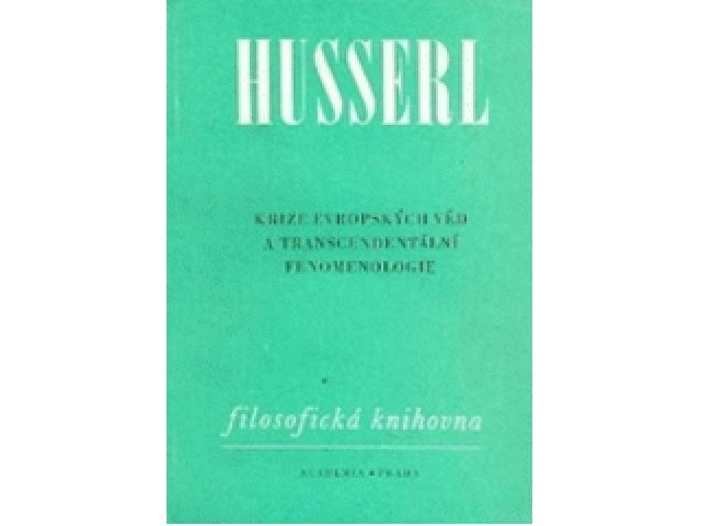 Krize evropských věd a transcendentální fenomenologie : úvod do fenomenologické filosofie