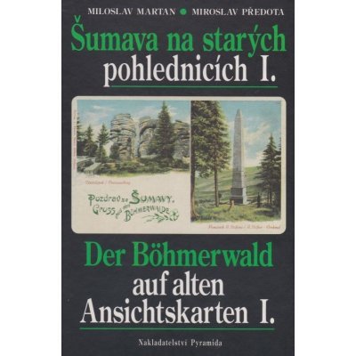 Šumava na starých pohlednicích I. = Der Böhmerwald auf alten Ansichtskarten I.