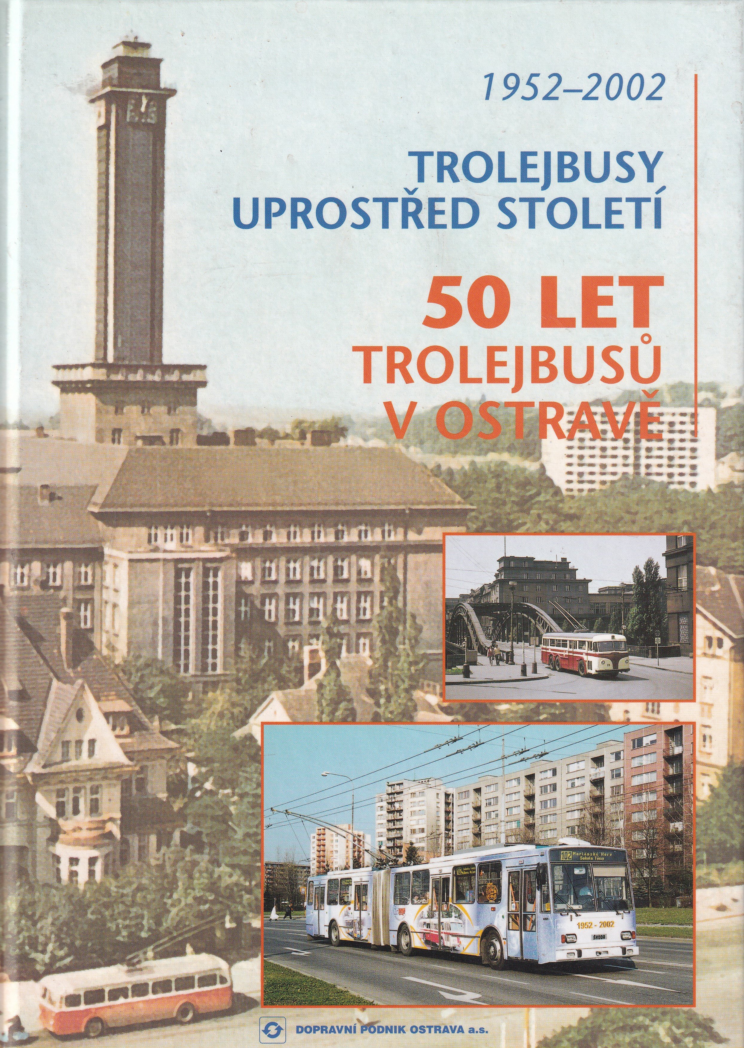 Trolejbusy uprostřed století, aneb, 50 let trolejbusů v Ostravě : 1952-2002