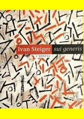 Sui generis / Ivan Steiger V Mánesu