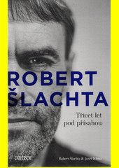 Robert Šlachta : třicet let pod přísahou