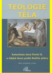 Teologie těla : katecheze Jana Pavla II. o lidské lásce podle Božího plánu