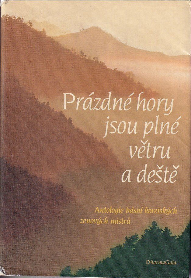 Prázdné hory jsou plné větru a deště : antologie básní korejských zenových mistrů