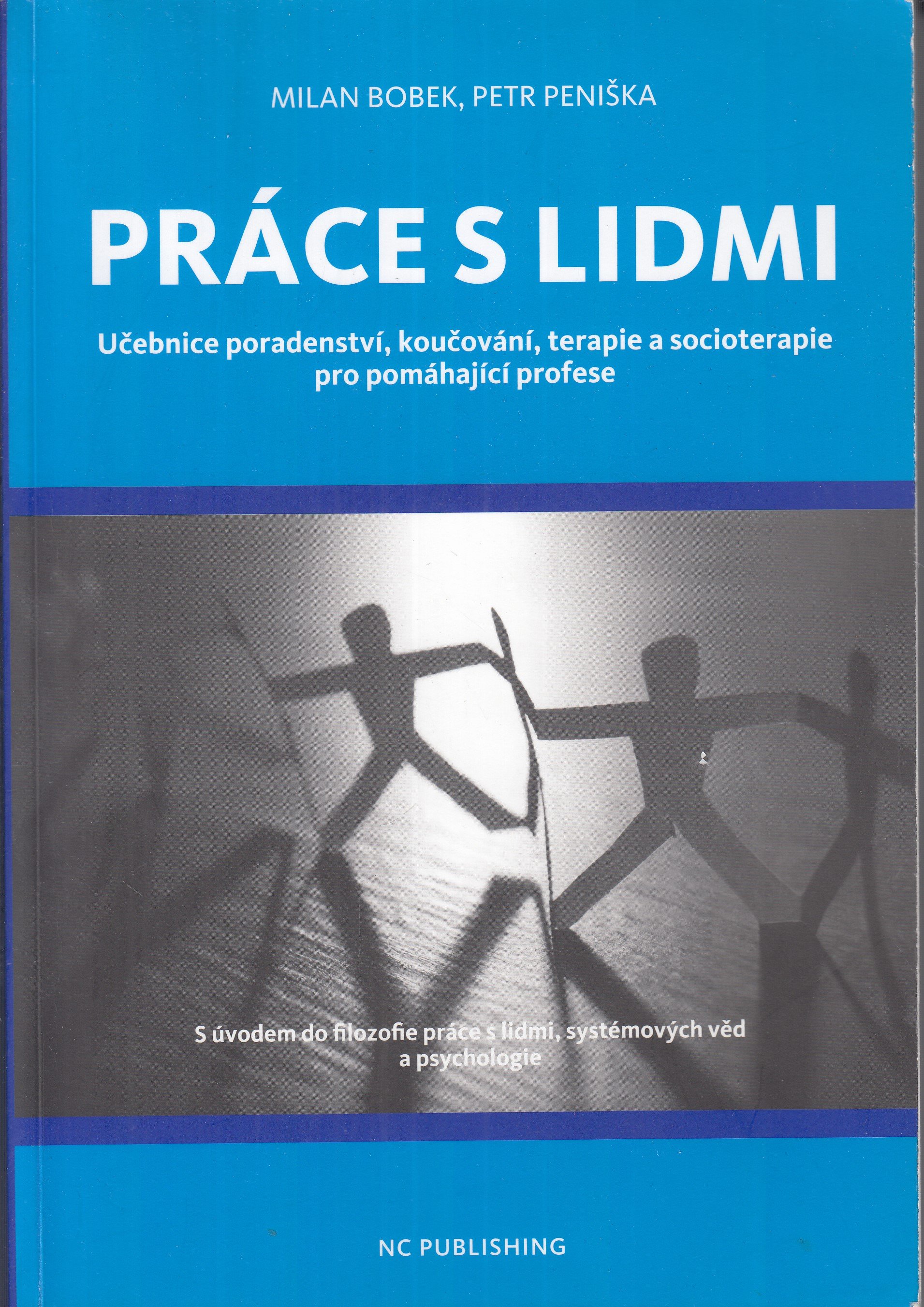 Práce s lidmi : učebnice poradenství, koučování, terapie a socioterapie pro pomáhající profese : s úvodem do filozofie práce s l