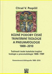 Různé podoby české trinitární teologie a pneumatologie 1800-2010 : tvářnosti české katolické trojiční teologie a pneumatologie 1