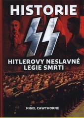 Historie SS : Hitlerovy neslavné legie smrti / Nigel Cawthorne ; z anglického originálu The story of SS přeložil Václav Procházk