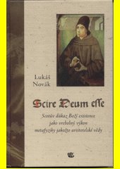 Scire Deum esse : Scotův důkaz Boží existence jako vrcholný výkon metafyziky jakožto aristotelské vědy