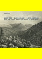 Krkonoše na starých rytinách a litografiích = Karkonosze na dawnych rycinach i litografiach = Riesengebirge - alte Stiche und Li