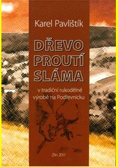 Dřevo, proutí, sláma v tradiční rukodělné výrobě na Podřevnicku