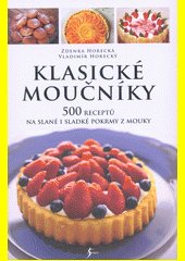 Klasické moučníky : 500 receptů na slané i sladké pokrmy z mouky