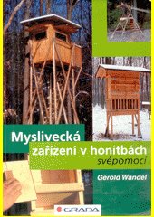 Myslivecká zařízení v honitbách svépomocí : 288 fotografií a kreseb, více než 100 konstrukčních výkresů autora