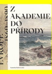 Z akademie do přírody : podoby krajinomalby ve Střední Evropě 1860-1890