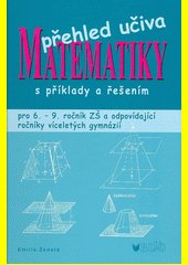 Přehled učiva matematiky : pro 6.-9. ročník ZŠ a víceletá gymnázia s příklady a řešením /