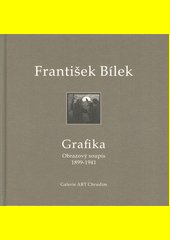 František Bílek : grafika : obrazový soupis 1899-1941