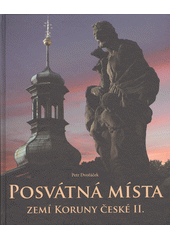 Posvátná místa zemí Koruny české, aneb, Putování k menhirům a pohanským svatyním, na posvátné hory a k léčivým pramenům, po stop