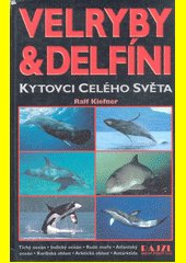 Velryby a delfíni : kytovci celého světa - Tichý oceán, Indický oceán, Rudé moře, Atlantský oceán, Karibská oblast, Arktická obl