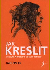 Jak kreslit : skicujte a kreslete cokoli, kdekoli