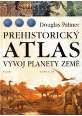 Prehistorický atlas : vývoj planety Země