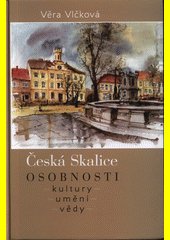 Česká Skalice : osobnosti kultury, umění, vědy