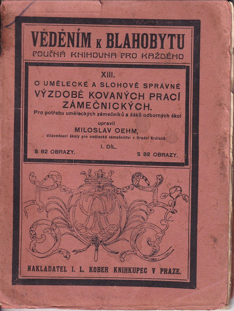 O umělecké a slohově správné výzdobě kovaných prací zámečnických : pro potřebu uměleckých zámečníků a žáků odborných škol  I. dí