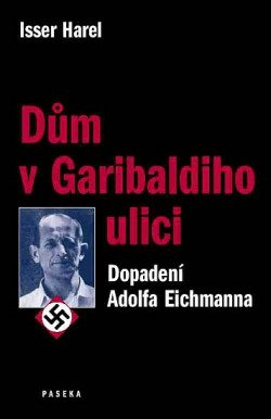 Dům v Garibaldiho ulici : dopadení Adolfa Eichmanna