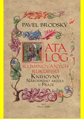 Katalog iluminovaných rukopisů Knihovny Národního muzea v Praze = Catalogue of the illuminated manuscripts of the Library of the