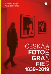 Česká fotografie v datech 1839-2019