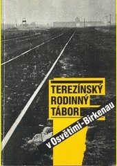 Terezínský rodinný tábor v Osvětimi-Birkenau : sborník z mezinárodní konference : Praha 7.-8. března 1994