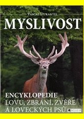 Myslivost : encyklopedie lovu, zbraní, zvěře a loveckých psů