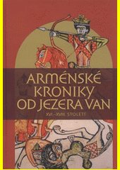 Arménské kroniky od jezera Van : XVI.-XVIII. století