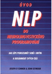 Úvod do neurolingvistického programování : jak lépe porozumět sobě i jiným a dosáhnout svých cílů