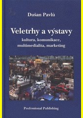 Veletrhy a výstavy : kultura, komunikace, multimedialita, marketing