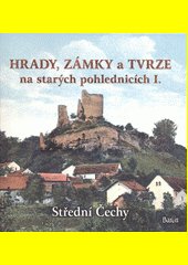 Hrady, zámky a tvrze na starých pohlednicích. I., Střední Čechy