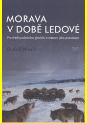 Morava v době ledové : prostředí posledního glaciálu a metody jeho poznávání