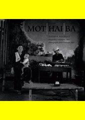 Mot hai ba : fotografie z Vietnamu 1961 = photographs from Vietnam 1961