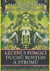 Léčení s pomocí duchů rostlin a stromů : jak navázat spojení s vědomím rostlin a stromů