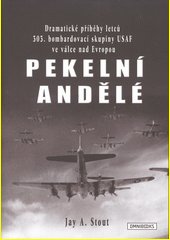 Pekelní andělé : dramatické příběhy letců 303. bombardovací skupiny USAF ve válce nad Evropou