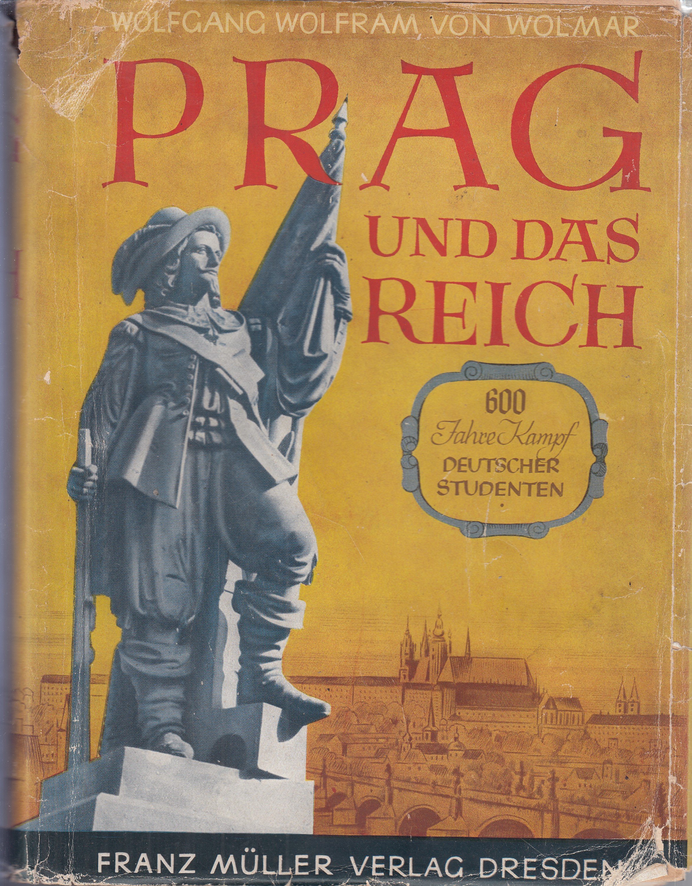 Prag und das Reich : 600 Jahre Kampf deutscher Studenten / Wolfgang Wolfram von Wolmar