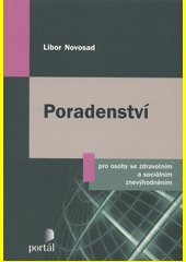 Poradenství pro osoby se zdravotním a sociálním znevýhodněním : základy a předpoklady dobré poradenské praxe