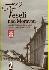 Veselí nad Moravou : na pohlednicích a fotografiích z první poloviny 20. století. II.