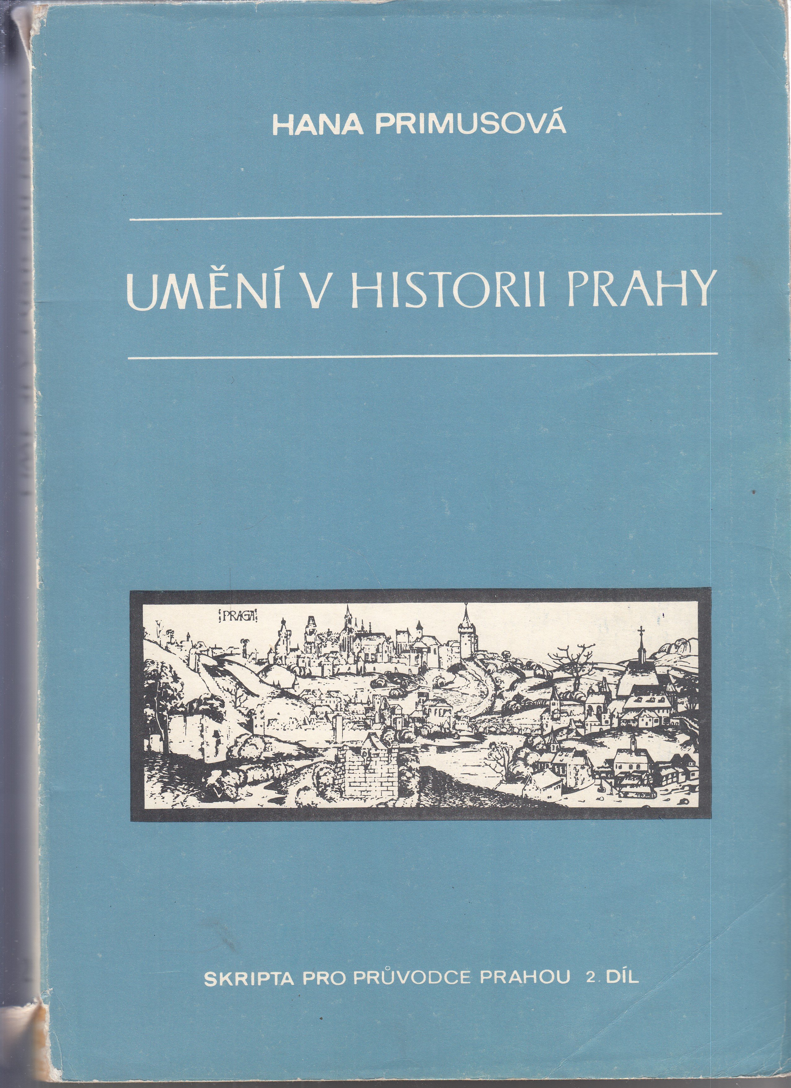 Umění v historii Prahy : skripta pro průvodce Prahou I., II.