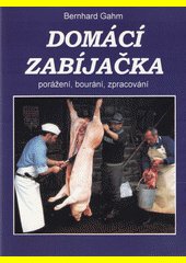 Domácí zabíjačka : porážení, bourání, zpracování