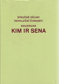 Stručné dějiny revoluční činnosti soudruha Kim Ir-Sena