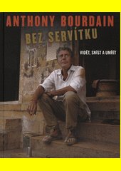 Bez servítku : vidět, sníst a umřít