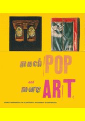 Much and more pop art : Umění 60. let v grafikách, multiplech a publikacích